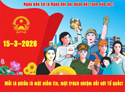 Hưởng ứng cuộc bầu cử đại biểu Quốc hội khoá XVI và đại biểu 
Hội đồng nhân dân các cấp nhiệm kỳ 2026-2031!
